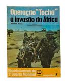 Operao Tocha a Invaso da frica / Histria Ilustrada da 2 Guerra -Vincent Jones