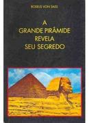 A Grande Piramide Revela Seu Segredo-Roselis Von Sass
