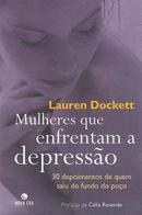 Mulheres Que Enfrentam a Depresso / 30 Depoimentos de Quem Saiu do F-Lauren Dockett