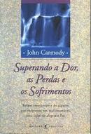 Superando a Dor as Perdas e os Sofrimentos-John Carmody