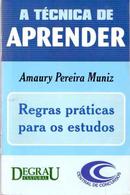 A Tecnica de Aprender / Regras Praticas para os Estudos-Amaury Pereira Muniz