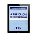 A Prescrio no Direito do Trabalho / Teoria Geral e Questes Polemic-Ilse Marcelina Bernardi Lora