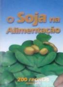 O Soja na Alimentacao / 200 Receitas-Airton Silva