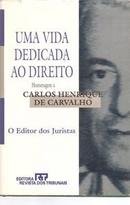 Uma Vida Dedicada ao Direito / Homenagem a Carlos Henrique de Carvalh-Editora Revista dos Tribunais