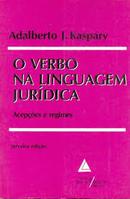 Verbo na Linguagem Juridica / Acepcoes e Regimes-Adalberto J. Kaspary