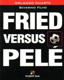 Fried Versus Pele-Orlando Duarte / Severino Filho