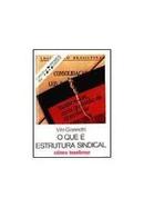 O Que  Estrutura Sindical / Coleo Primeiros Passos-Vito Giannotti