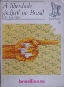 A Liberdade Sindical no Brasil / Colecao Tudo  Historia-Vito Giannotti