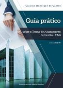 Guia Pratico Sobre o Termo de Ajustamento de Gestao - Tag / Geral-Claudio Henrique de Castro