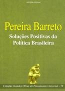 Solues Positivas da Politica Brasileira / Coleo Grandes Obras do -Luis Pereira Barreto
