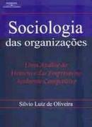 Sociologia das Organizacoes / uma Anlise do Homem e das Empresas no -Silvio Luiz Oliveira