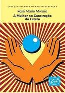 A Mulher na Contruo do Futuro-Rose Marie Muraro