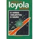 O Verde Violentou o Muro-Ignacio de Loyola Brandao