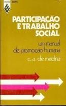 Participacao e Trabalho Social / um Manual de Promocao Humana-C. A. de Medina