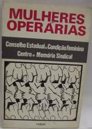 Mulheres Operarias-Editora Conselho Estadual da Condicao Feminina / 