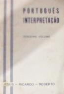 Portugues Interpretacao / Terceiro Volume-Antonio Esus da Silva / Jose Ricardo da Silva Ros