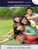 Aprendendo a Lidar Com o Adolescente / Volume 1 / um Manual Pratico p-Jamiel de Oliveira Lopes