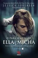 O para Sempre de Ella e Micha / Livro 2 / Pode o Amor Durar uma Vida -Jessica Sorensen