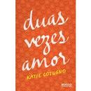 Duas Vezes Amor-Katie Cotugno