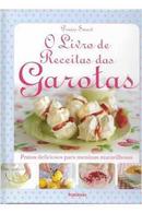 O Livro de Receitas das Garotas / Pratos Deleiciosos para Meninas Mar-Denise Smart