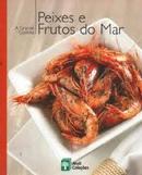 Peixes e Frutos do Mar / Colecao a Grande Cozinha-Editora Abril Colecoes