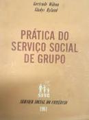 Pratica do Servico Social de Grupo / Volume 1-Gertrude Wilson / Gladys Ryland