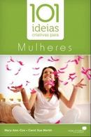 101 Ideias Criativas para Mulheres-Mary Ann Cox / Carol Sue Merkh