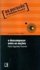 O Descompasso Entre as Nacoes / Coleo os Proques da Desordem Mundia-Paulo Fagundes Vizentini / Organizacao Emir Sader