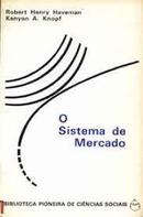 O Sistema de Mercado-Robert Henry Haveman / Kenyon A. Knopf / Traduo