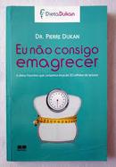 Eu Nao Consigo Emagrecer / Dieta Dukan-Pierre Dukan