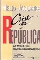 Crise na Repblica / 100 Anos Depois / Primeiro ou Quarto Mundo?-Helio Jaguaribe