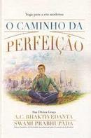 O Caminho da Perfeicao / Yoga para a Era Moderna / Yoga-A. C. Bhaktivedanta Swami Prabhupada