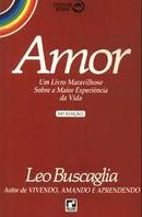 Amor / um Livro Maravilhoso Sobre a Maior Experiencia da Vida-Leo Buscaglia