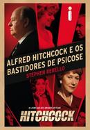 Alfred Hitchcock e os Bastidores de Psicose-Stephen Rebello