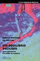 Um Equilibrio Delicado / Crise Ambiental e a Saude no Planeta-Carlos Machado de Freitas