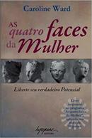 As Quatro Faces da Mulher / Leberte Seu Verdadeiro Potencial-Caroline Ward