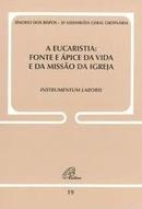 A Eucaristia: Fonte e pice da Vida e da Missao da Igreja / Instrumen-Editora Paulinas / Sinodo dos Bispos Xi Assemblei