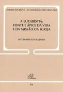 A Eucaristia: Fonte e pice da Vida e da Missao da Igreja / Instrumen-Editora Paulinas / Sinodo dos Bispos Xi Assemblei