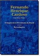 O Improvvel Presidente do Brasil / Recordaes-Fernando Henrique Cardoso / Brian Winter