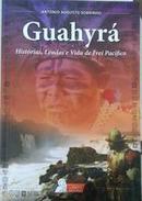 Guahyra / Historias Lendas e Vida de Frei Pacfico-Antonio Augusto Sobrinho