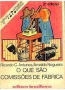 O Que Sao Comissoes de Fabrica / Colecao Primieros Passos-Ricardo C. Antunes / Arnaldo Nogueira