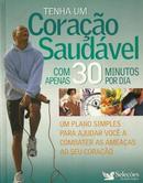 Tenha um Coracao Saudavel Com Apenas 30 Minutos-Editora Selecoes do Readers Digest