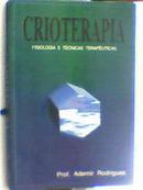 Crioterapia / Fisiologia e Tecnicas Terapeuticas-Ademir Rodrigues