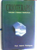 Crioterapia / Fisiologia e Tecnicas Terapeuticas-Ademir Rodrigues