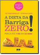 A Dieta da Barriga Zero! / Perca 7kg em 32 Dias-Liz Vaccariello / Cynthia Sass / Traduo&#8206; 