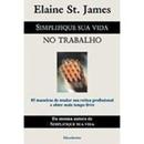Simplifique Sua Vida no Trabalho-Elaine St. James