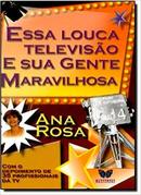 Essa Louca Televiso e Sua Gente Maravilhosa-Ana Rosa