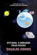 Ate Mais e Obrigado Pelos Peixes / Volume 4 / Srie o Mochileiro das -Douglas Adams