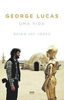 George Lucas / uma Vida-Brian Jay Jones