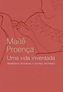 Uma Vida Inventada - Memorias Trocadas e Outras Historias-Mait Proena